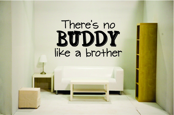 There's no buddy like a brother There's no buddy like a brother